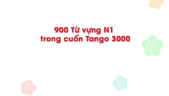 900-tu-vung-n1-3
