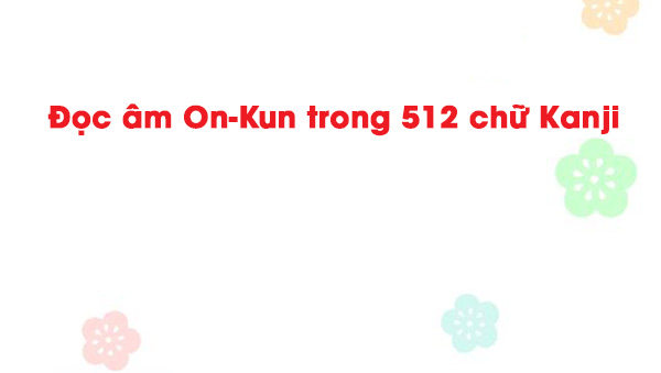 doc-am-on-kun-trong-512-chu-kanji-1